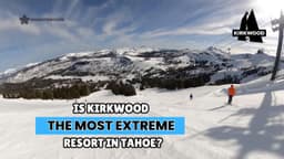 Kirkwood Mountain Resort: Tahoe's Deep Snow and Advanced Terrain Destination for Serious Skiers